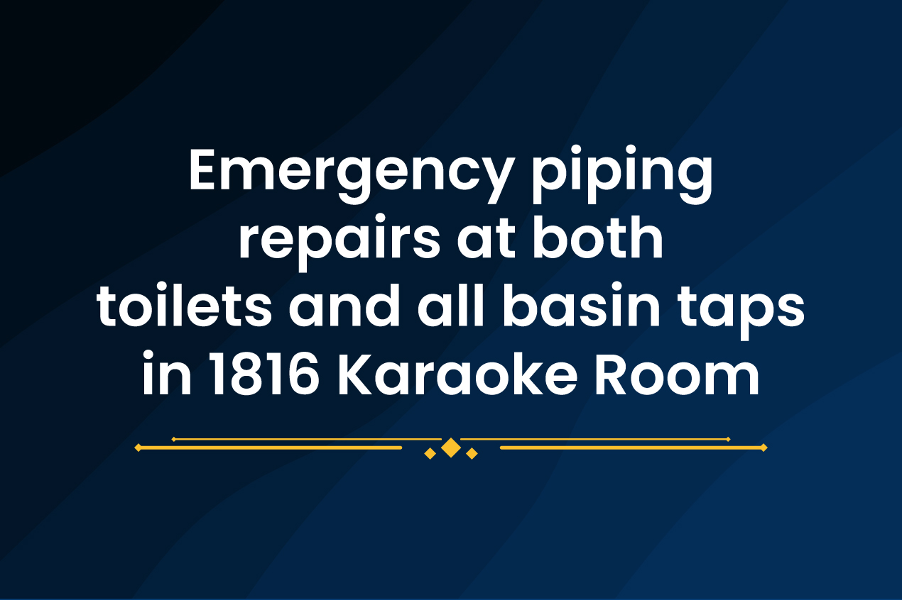 Emergency piping repairs at both toilets and all basin taps in 1816 Karaoke Room