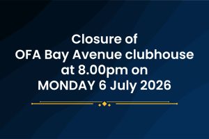 Closure of OFA Bay Avenue clubhouse at 8.00pm on MONDAY 6 July 2026